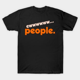 Ew...People ))(( I Hate People Funny Anti-Social Design T-Shirt